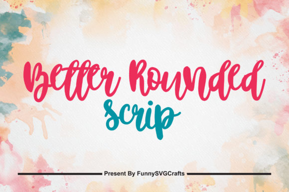 Better Rounded Scrip: A Playful Script Font for Creative Branding